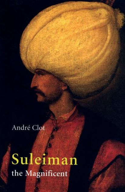 Suleiman The Magnificent / Edition 1 By Andre Clot | 9780863565106 ...