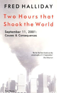 Title: Two Hours that Shook the World: September 11, 2001: Causes and Consequences, Author: Fred Halliday