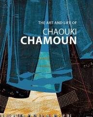 Title: The Art and Life of Chaouki Chamoun, Author: Chaouki Chamoun