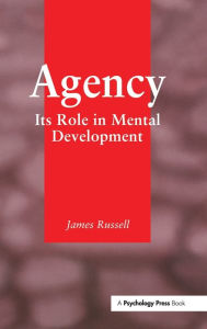 Title: Agency: Its Role In Mental Development / Edition 1, Author: James Russell