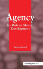 Agency: Its Role In Mental Development / Edition 1