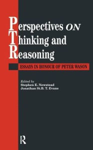 Title: Perspectives On Thinking And Reasoning: Essays In Honour Of Peter Wason / Edition 1, Author: Stephen Newstead; Jonathan St.B.T. Evans both of the University of Plymouth.