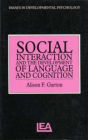 Social Interaction and the Development of Language and Cognition