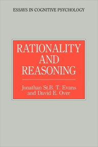 Title: Rationality and Reasoning / Edition 1, Author: Jonathon St. B.T. Evans