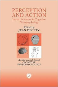 Title: Perception and Action: Recent Advances in Cognitive Neuropsychology: A Special Issue of Cognitive Neuropsychology / Edition 1, Author: Jean Decety