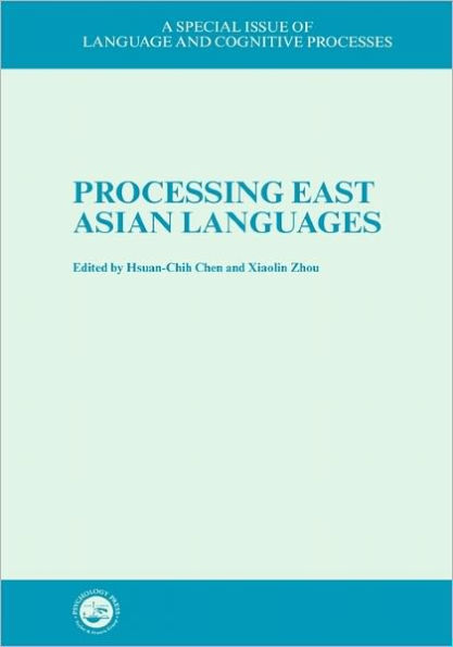 Processing East Asian Languages: A Special Issue of Language And Cognitive Processes