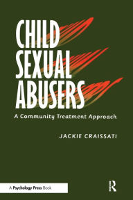 Title: Child Sexual Abusers: A Community Treatment Approach, Author: Jackie Craissati