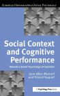 Social Context and Cognitive Performance: Towards a Social Psychology of Cognition / Edition 1