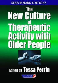 Title: The New Culture of Therapeutic Activity with Older People, Author: Tessa Perrin