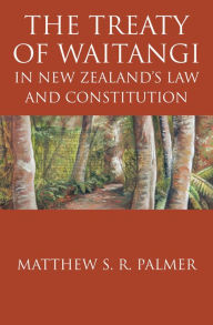 The Treaty of Waitangi in New Zealand's Law and Constitution