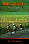 Title: Biking to Blissville: A Cycling Guide to the Maritimes and the Magdalen Islands, Author: Kent Thompson