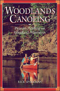 Title: Woodlands Canoeing: Pleasure Paddling on Woodland Waterways, Author: Rick Sparkman