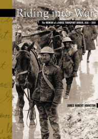 Riding into War: The Memoir of a Horse Transport Driver, 1916-1919
