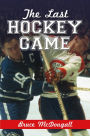 The Last Hockey Game: Chronicle of a North Country Life