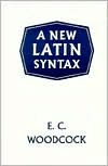 Title: New Latin Syntax, Author: E. C. Woodcock