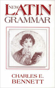 Title: New Latin Grammar (Bennett) (PB) / Edition 1, Author: Charles Edwin Bennett
