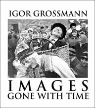 Title: Images Gone with Time - HB, Author: Igor Grossmann