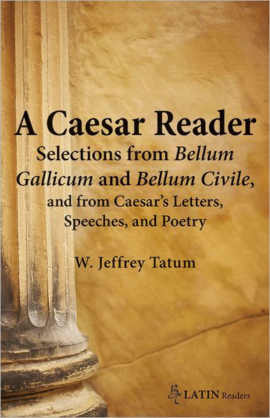 A Caesar Reader: Selections From Bellum Gallicum And Bellum Civile, And ...