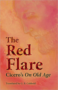 Title: The Red Flare: Cicero's on Old Age, Author: G. B. Cobbold