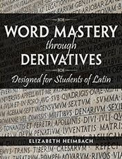 Title: Word Mastery Through Derivatives : Designed For Students Of Latin - Student Text, Author: Elizabeth Heimbach