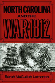 Title: North Carolina and the War of 1812, Author: Sarah McCulloh Lemmon