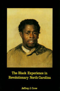 Title: Black Experience in Revolutionary North Carolina, Author: Jeffrey J. Crow