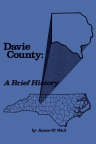 Title: Davie County: A Brief History, Author: James W. Wall