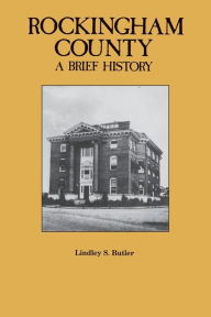 Title: Rockingham County: A Brief History, Author: Lindley S. Butler