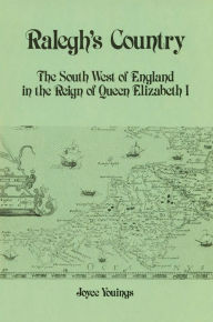 Title: Ralegh's Country: The South West of England in the Reign of Queen Elizabeth I, Author: Joyce Youings