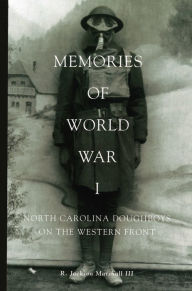 Title: Memories of World War I: North Carolina Doughboys on the Western Front, Author: R. Jackson Marshall