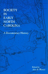 Title: Society in Early North Carolina: A Documentary History, Author: Alan D. Watson