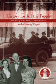 Title: History for All the People: One Hundred Years of Public History in North Carolina, Author: Ansley Herring Wegner