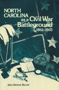 Title: North Carolina as a Civil War Battleground, 1861-1865, Author: John G. Barrett
