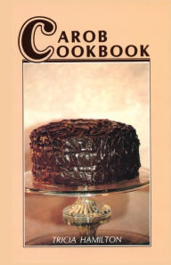 Title: Carob Cookbook, Author: Tricia Hamilton