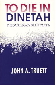 Title: To Die in Dinetah, Author: John a Truett