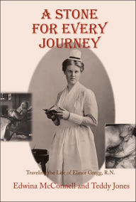 Title: A Stone for Every Journey (Softcover): Traveling the Life of Elinor Gregg, R.N., Author: Edwina A McConnell