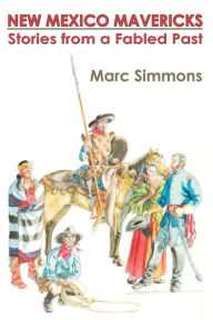 Title: New Mexico Mavericks (Softcover): Stories from a Fabled Past, Author: Marc Simmons