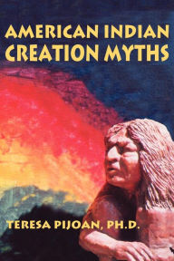 Title: American Indian Creation Myths, Author: Teresa Pijoan PhD