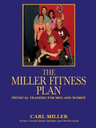 Title: The Miller Fitness Plan: Physical Training for Men and Women, Author: Carl Miller