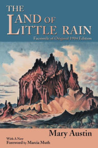 Title: The Land of Little Rain: Facsimile of original 1904 edition, Author: Mary Austin
