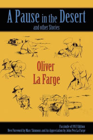 Title: A Pause in the Desert and Other Stories: Facsimile of 1957 edition, Author: Oliver La Farge
