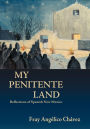 My Penitente Land: Reflections on Spanish New Mexico
