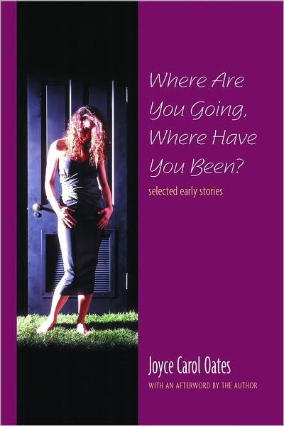 Where Are You Going, Where Have You Been?: Selected Early Stories By ...