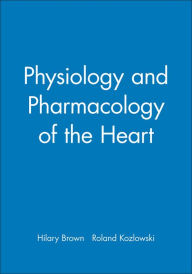 Title: Physiology and Pharmacology of the Heart / Edition 1, Author: Hilary Brown