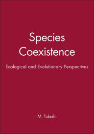 Title: Species Coexistence: Ecological and Evolutionary Perspectives / Edition 1, Author: M. Tokeshi