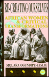 Title: Re-Creating Ourselves: African Women and Critical Transformations, Author: Molara Ogundipe-Leslie