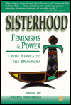 Title: Sisterhood, Feminisms and Power: From Africa to the Diaspora / Edition 1, Author: Obioma Nnaemeka