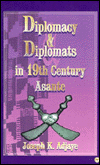 Title: Diplomacy and Diplomats in Nineteenth Century Asante, Author: Joseph K. Adjaye