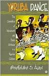 Title: Yourba Dance: The Semiotics of Movement and Body Attitude in a Nigerian Culture / Edition 1, Author: Omofolabo S. Ajayi