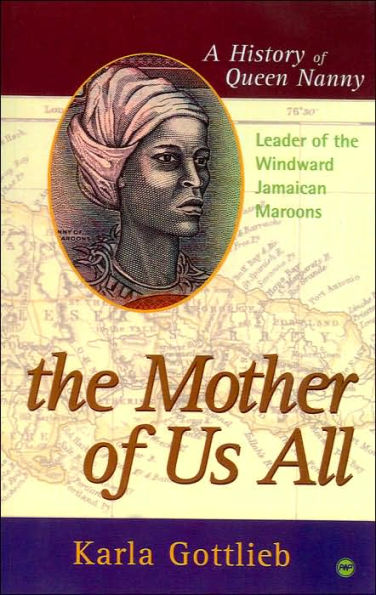 The Mother of Us All: A History of Queen Nanny, Leader of the Windward Jamaican Maroons / Edition 1